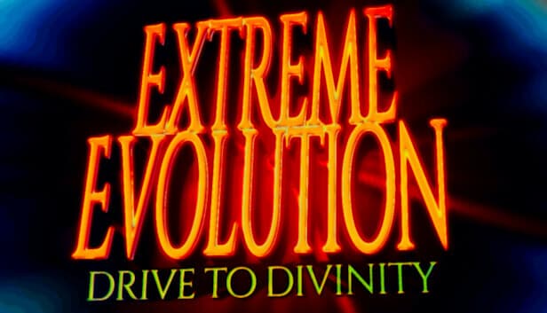 Extreme Evolution: Drive to Divinity